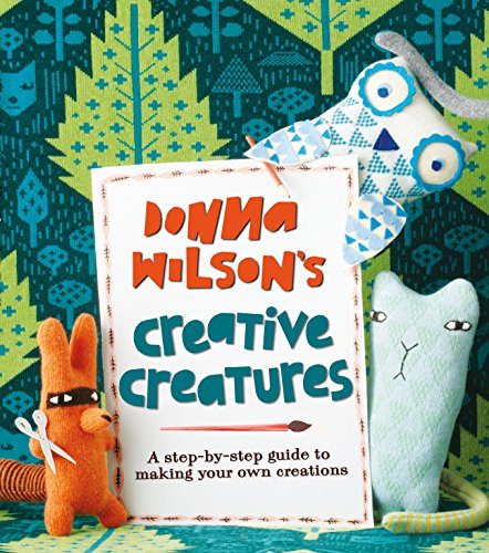 Stock image for Donna Wilson's Creative Creatures: A Step-by-Step Guide to Making Your Own Creations for sale by WorldofBooks