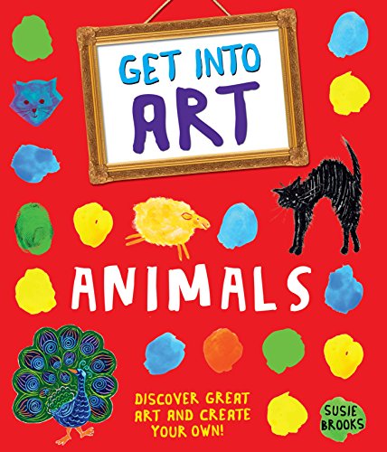 Stock image for Get into Art: Animals : Discover Great Art - and Create Your Own! for sale by Better World Books Ltd