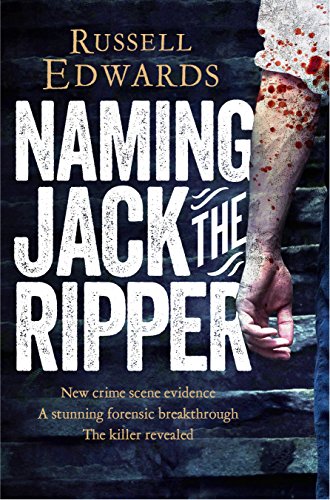 Stock image for Naming Jack the Ripper: New Crime Scene Evidence, A Stunning Forensic Breakthrough, The Killer Revealed for sale by SecondSale