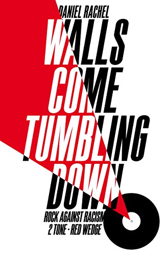 9781447272687: Walls Come Tumbling Down: Rock Against Racism, 2 Tone, Red Wedge