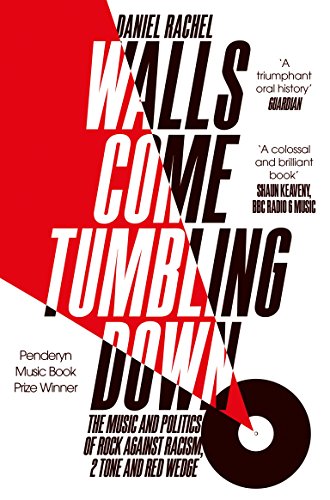 Beispielbild fr Walls Come Tumbling Down: The Music and Politics of Rock Against Racism, 2 Tone and Red Wedge zum Verkauf von WorldofBooks