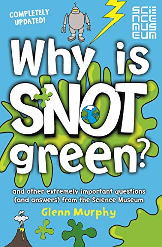 9781447273028: Why is Snot Green?: And Other Extremely Important Questions (and Answers) from the Science Museum