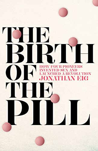 Beispielbild fr The Birth of the Pill: How Four Pioneers Reinvented Sex and Launched a Revolution zum Verkauf von WorldofBooks