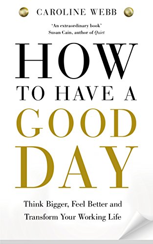 Beispielbild fr How To Have A Good Day: Think Bigger, Feel Better and Transform Your Working Life zum Verkauf von medimops