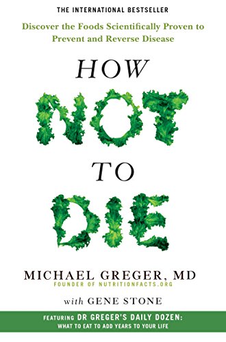 Imagen de archivo de How Not To Die: Discover the foods scientifically proven to prevent and reverse disease a la venta por ZBK Books