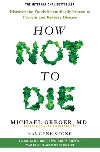 Stock image for How Not To Die: Discover the foods scientifically proven to prevent and reverse disease for sale by Greener Books