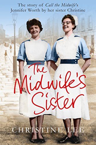 9781447282648: The Midwife's Sister: The Story of Call The Midwife's Jennifer Worth by her sister Christine