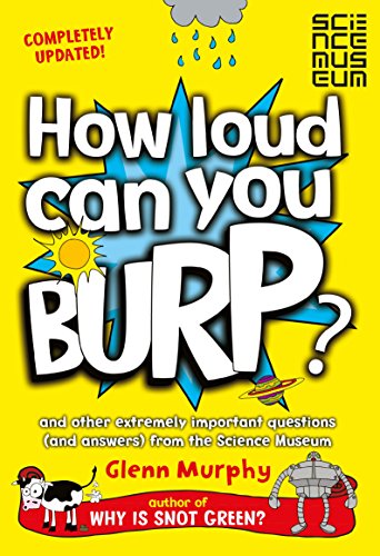 Beispielbild fr How Loud Can You Burp?: And Other Extremely Important Questions (and Answers) from the Science Museum zum Verkauf von WorldofBooks