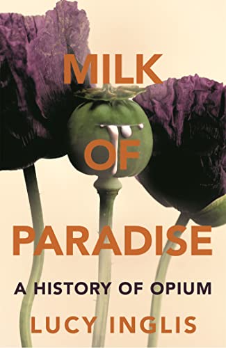 Stock image for Milk of Paradise: A History of Opium for sale by WorldofBooks