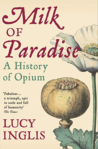 Stock image for Milk of Paradise: A History of Opium for sale by WorldofBooks