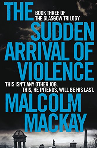 Beispielbild fr The Sudden Arrival of Violence (The Glasgow Trilogy, 3) zum Verkauf von WorldofBooks