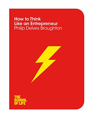 9781447293354: THE SCHOOL OF LIFE HOW TO THINK LIKE AN ENTREPREN (The School of Life, 14)