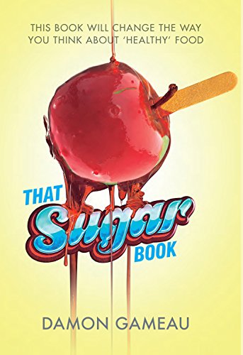 Imagen de archivo de That Sugar Book : This Book Will Change the Way You Think about 'healthy' Food a la venta por Better World Books: West