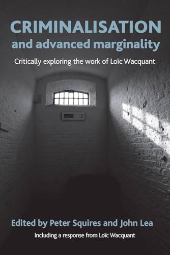 9781447300021: Criminalisation and Advanced Marginality: Critically Exploring the Work of Loic Wacquant