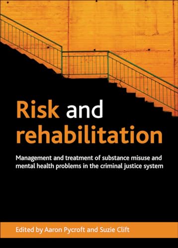 Stock image for Risk and Rehabilitation: Management and Treatment of Substance Misuse and Mental Health Problems in the Criminal Justice System for sale by Indiana Book Company