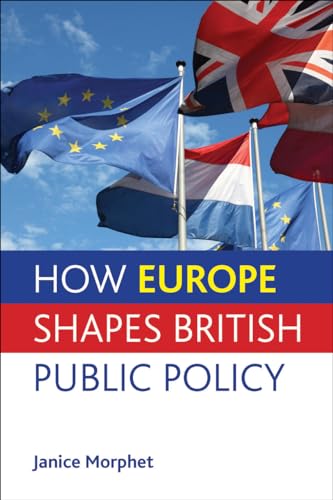 How Europe Shapes British Public Policy (9781447300465) by Morphet, Janice