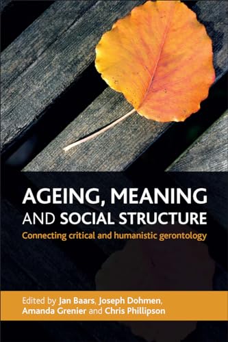 Stock image for Ageing, Meaning and Social Structure: Connecting Critical and Humanistic Gerontology for sale by ThriftBooks-Dallas