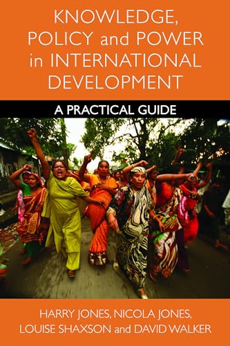 Stock image for Knowledge, Policy and Power in International Development : A Practical Guide for sale by Better World Books