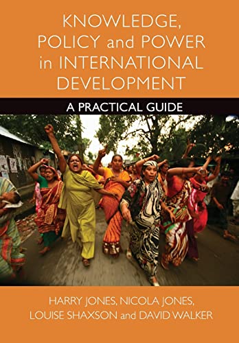 Stock image for Knowledge, Policy and Power in International Development : A Practical Guide for sale by Better World Books