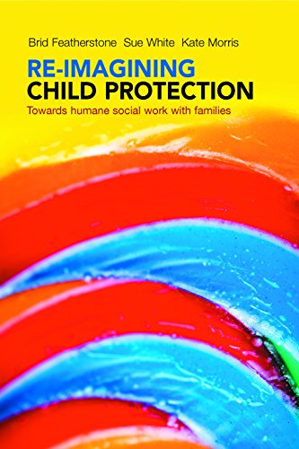 Stock image for Re-imagining child protection: Towards Humane Social Work with Families for sale by WorldofBooks