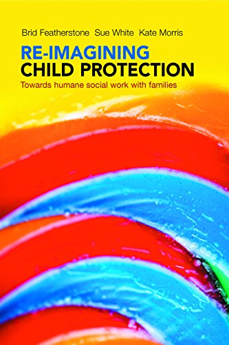Stock image for Re-imagining child protection: Towards Humane Social Work with Families for sale by MusicMagpie