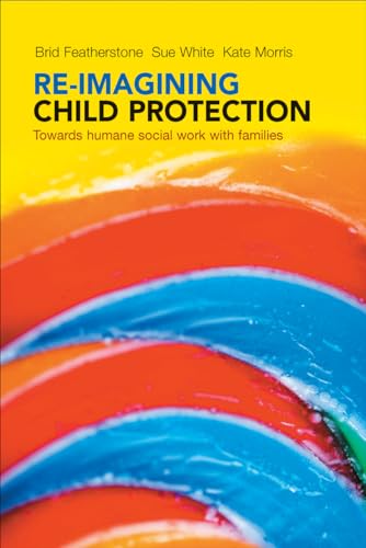 Stock image for Re-imagining Child Protection: Towards Humane Social Work with Families for sale by Midtown Scholar Bookstore