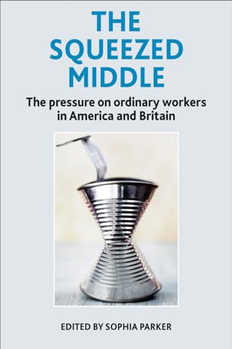 Beispielbild fr The squeezed middle: The Pressure on Ordinary Workers in America and Britain zum Verkauf von WorldofBooks