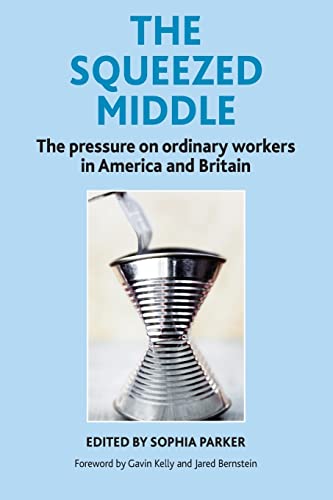 9781447308935: The squeezed middle: The Pressure on Ordinary Workers in America and Britain