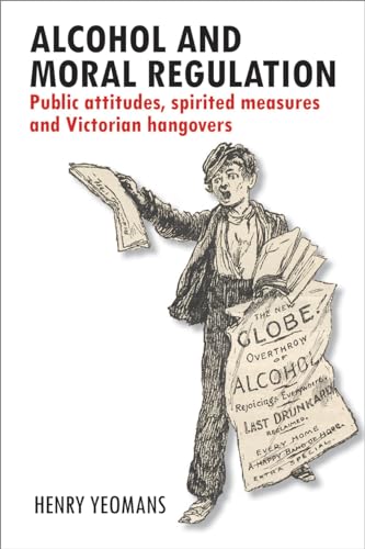 9781447309932: Alcohol and moral regulation: Public Attitudes, Spirited Measures and Victorian Hangovers