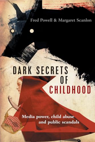 Stock image for Dark secrets of childhood: Media Power, Child Abuse and Public Scandals for sale by WorldofBooks