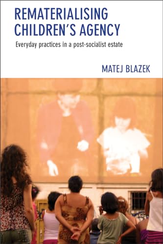 9781447322740: Rematerialising children's agency: Everyday Practices in a Post-Socialist Estate