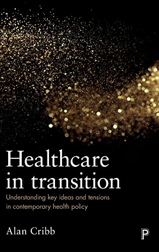 Stock image for Healthcare in Transition: Understanding Key Ideas and Tensions in Contemporary Health Policy for sale by Midtown Scholar Bookstore