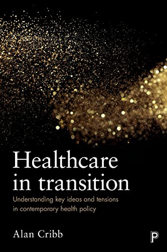 Imagen de archivo de Healthcare in Transition: Understanding Key Ideas and Tensions in Contemporary Health Policy a la venta por Midtown Scholar Bookstore