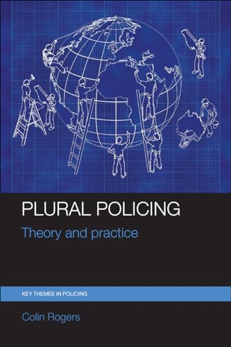 9781447325413: Plural policing: Theory and Practice (Key Themes in Policing)