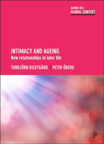 Stock image for Intimacy and Ageing: New Relationships in Later Life (Ageing in a Global Context) for sale by Midtown Scholar Bookstore