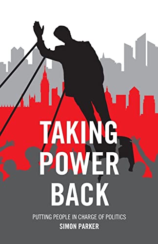 Imagen de archivo de Taking Power Back: Putting People in Charge of Politics a la venta por Books From California