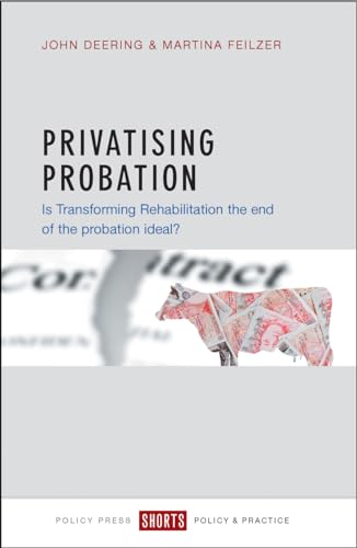 Stock image for Privatising Probation : Is Transforming Rehabilitation the End of the Probation Ideal? for sale by Better World Books Ltd