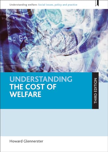 Beispielbild fr Understanding the cost of welfare (third edition) (Understanding Welfare: Social Issues, Policy and Practice) zum Verkauf von WorldofBooks