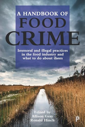 Imagen de archivo de A Handbook of Food Crime: Immoral and Illegal Practices in the Food Industry and What to Do About Them a la venta por Irish Booksellers