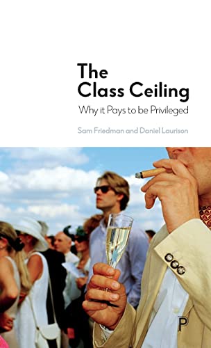 Stock image for The Class Ceiling : Why It Pays to Be Privileged for sale by Better World Books
