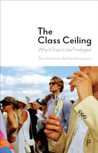 Stock image for The Class Ceiling : Why It Pays to Be Privileged for sale by Better World Books