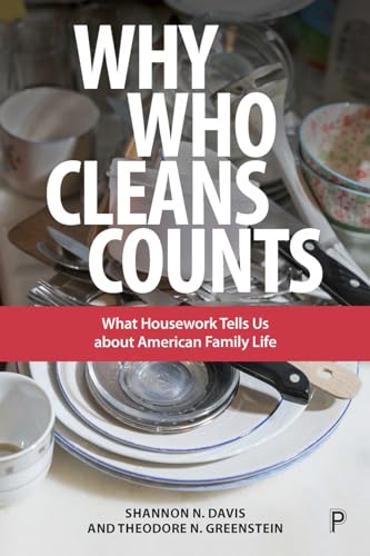 9781447336747: Why Who Cleans Counts: What Housework Tells Us about American Family Life