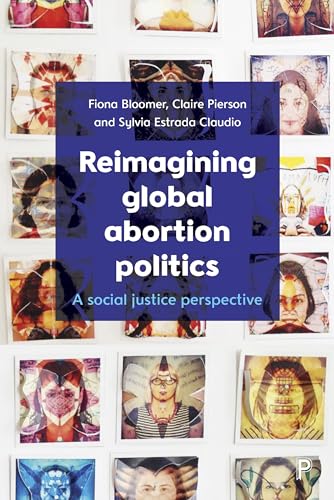 9781447340430: Reimagining Global Abortion Politics: A Social Justice Perspective