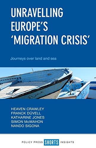 Imagen de archivo de Unravelling Europe's 'Migration Crisis': Journeys Over Land and Sea a la venta por SecondSale