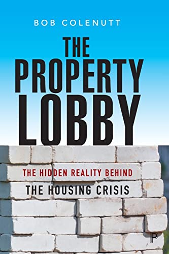 Stock image for The Property Lobby: The Hidden Reality behind the Housing Crisis for sale by AwesomeBooks
