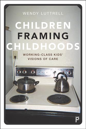 9781447352853: Children Framing Childhoods: Working-Class Kids’ Visions of Care