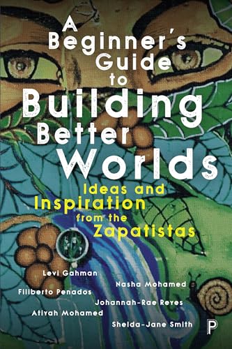 Imagen de archivo de A Beginner  s Guide to Building Better Worlds: Ideas and Inspiration from the Zapatistas a la venta por The Book Corner