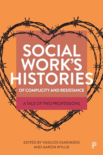9781447364283: Social Work’s Histories of Complicity and Resistance: A Tale of Two Professions