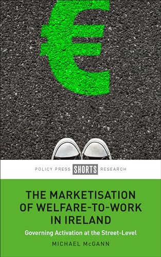 9781447367055: The Marketisation of Welfare-to-work in Ireland: Governing Activation at the Street-Level