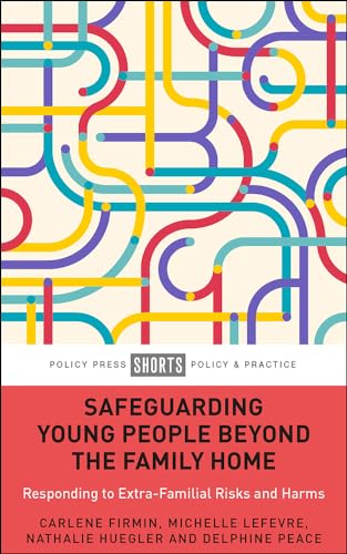 9781447367253: Safeguarding Young People beyond the Family Home: Responding to Extra-Familial Risks and Harms (Policy Press Shorts Policy & Practice)